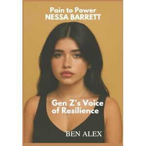 Alex, Ben Pain to power: The rise of Nessa Barrett Gen'z voice of resilience Alex, Ben Pain to power: The rise of Nessa Barrett Gen'z voice of resilience