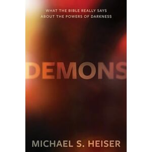 Heiser, Michael Demons – What the Bible Really Says About the Powers of Darkness Heiser, Michael Demons – What the Bible Really Says About the Powers of Darkness