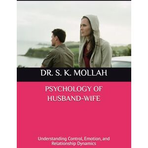 MOLLAH, DR. S. K. PSYCHOLOGY OF HUSBAND-WIFE: A Scientific Approach to Peaceful Married Life, psychology of marriage, husband wife relationship psychology, emotional ... control and dominance, (Self Help Books) MOLLAH, DR. S. K. PSYCHOLOGY OF HUSBAND-WIFE: A Scientific Approach to Peaceful Married Life, psychology of marriage, husband wife relationship psychology, emotional ... control and dominance, (Self Help Books)