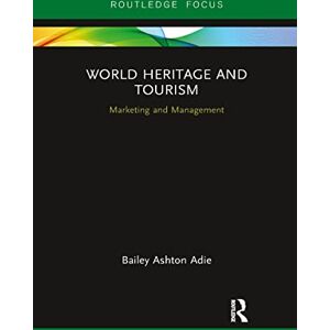 Adie, Bailey World Heritage and Tourism: Marketing and Management (Routledge Focus on Tourism and Hospitality) Adie, Bailey World Heritage and Tourism: Marketing and Management (Routledge Focus on Tourism and Hospitality)