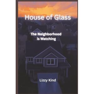 Kind, Lizzy House of Glass: The Neighborhood is Watching Kind, Lizzy House of Glass: The Neighborhood is Watching