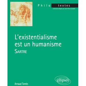 Tomès, M. Arnaud Sartre, L'existentialisme est un humanisme (Philo-textes) Tomès, M. Arnaud Sartre, L'existentialisme est un humanisme (Philo-textes)