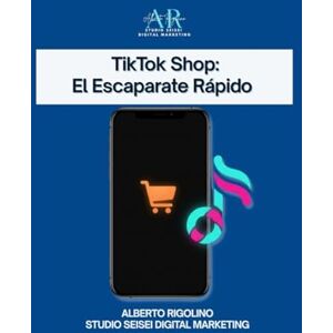 Rigolino, Alberto TikTok Shop: El Escaparate Rápido: La guía práctica para tiendas, comercios online, freelancers y creadores que quieren empezar a vender de inmediato ... la ayuda de la IA) (E-commerce Step By Step) Rigolino, Alberto TikTok Shop: El Escaparate Rápido: La guía práctica para tiendas, comercios online, freelancers y creadores que quieren empezar a vender de inmediato ... la ayuda de la IA) (E-commerce Step By Step)