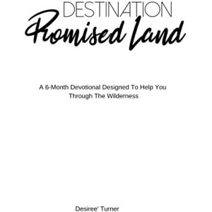 Turner, Desiree' Destination Promised Land: A 6-Month Devotional Designed To Help You Through The Wilderness Turner, Desiree' Destination Promised Land: A 6-Month Devotional Designed To Help You Through The Wilderness