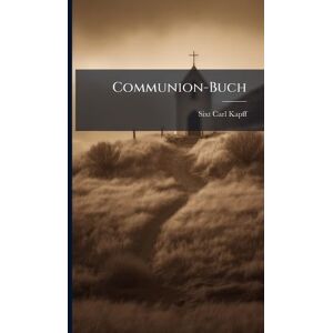 Kapff, Sixt Carl Communion-Buch Kapff, Sixt Carl Communion-Buch