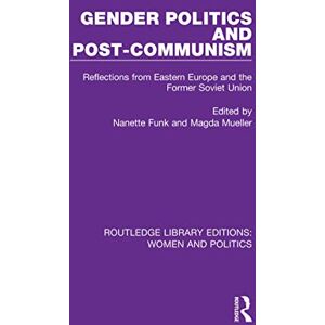 Gender Politics and Post-Communism: Reflections from Eastern Europe and the Former Soviet Union (Routledge Library Editions: Women and Politics) Gender Politics and Post-Communism: Reflections from Eastern Europe and the Former Soviet Union (Routledge Library Editions: Women and Politics)
