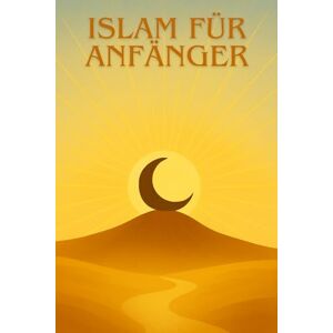 EDITION, HISTORIA ISLAM FÜR ANFÄNGER: Ein klarer, einfacher und moderner Leitfaden zur vorurteilsfreien Entdeckung des Islams. EDITION, HISTORIA ISLAM FÜR ANFÄNGER: Ein klarer, einfacher und moderner Leitfaden zur vorurteilsfreien Entdeckung des Islams.