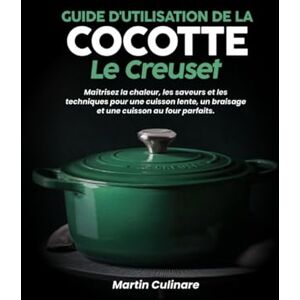 Culinare, Martin Guide d'utilisation de la cocotte Le Creuset :: Maîtrisez la chaleur, les saveurs et les techniques pour une cuisson lente, un braisage et une cuisson au four parfaits. Culinare, Martin Guide d'utilisation de la cocotte Le Creuset :: Maîtrisez la chaleur, les saveurs et les techniques pour une cuisson lente, un braisage et une cuisson au four parfaits.