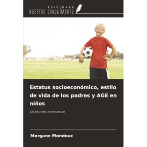 Mondoux, Morgane Estatus socioeconómico, estilo de vida de los padres y AGE en niños: Un estudio transversal Mondoux, Morgane Estatus socioeconómico, estilo de vida de los padres y AGE en niños: Un estudio transversal