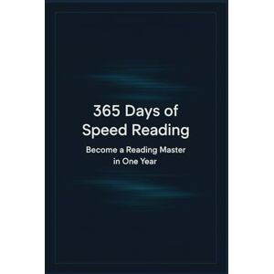 Hagenberg, Tobias 365 Days of Speed Reading: Become a Reading Master in One Year Hagenberg, Tobias 365 Days of Speed Reading: Become a Reading Master in One Year