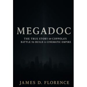 Florence, James D. Megadoc: The True Story of Coppola’s Battle to Build a Cinematic Empire Florence, James D. Megadoc: The True Story of Coppola’s Battle to Build a Cinematic Empire