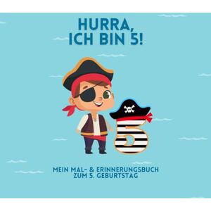 Stein, Julia ✨ Hurra, ich bin 5! ✨: Mein Mal- & Erinnerungsbuch zum 5. Geburtstag Pirat Stein, Julia ✨ Hurra, ich bin 5! ✨: Mein Mal- & Erinnerungsbuch zum 5. Geburtstag Pirat