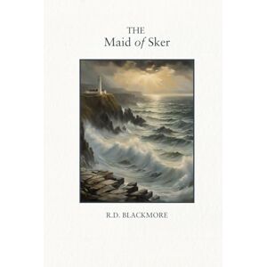 Blackmore, R.D. The Maid Of Sker: Mystery Action And Adventure In This Coming Of Age Classic Novel Blackmore, R.D. The Maid Of Sker: Mystery Action And Adventure In This Coming Of Age Classic Novel