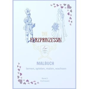Bibliothek, Amora Libera Der Ritter und die Herzprinzessin – Band 1: Vertrauen: Ein Mitmach- und Malbuch über Werte und innere Stärke Bibliothek, Amora Libera Der Ritter und die Herzprinzessin – Band 1: Vertrauen: Ein Mitmach- und Malbuch über Werte und innere Stärke