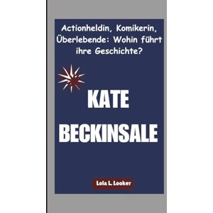 L. Looker, Lola KATE BECKINSALE: Actionheldin, Komikerin, Überlebende: Wohin führt ihre Geschichte? L. Looker, Lola KATE BECKINSALE: Actionheldin, Komikerin, Überlebende: Wohin führt ihre Geschichte?