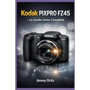 Ortiz Informazioni su questo libro Questa guida utente completa ti mostra come ottenere il massimo dalla Kodak PIXPRO FZ45. Des, Jimmy KODAK PIXPRO FZ-45: La guida completa per l'utente Ortiz Informazioni su questo libro Questa guida utente completa ti mostra come ottenere il massimo dalla Kodak PIXPRO FZ45. Des, Jimmy KODAK PIXPRO FZ-45: La guida completa per l'utente
