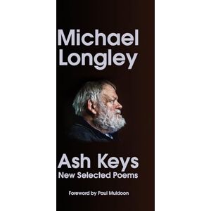 Longley, Michael Ash Keys: New Selected Poems Longley, Michael Ash Keys: New Selected Poems