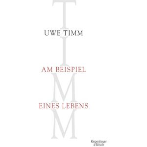Timm, Uwe Am Beispiel eines Lebens: Die autobiographischen Texte in einem Band (Der Freund und der Fremde, Am Beispiel meines Bruders und Vogel friss die Feige nicht) Timm, Uwe Am Beispiel eines Lebens: Die autobiographischen Texte in einem Band (Der Freund und der Fremde, Am Beispiel meines Bruders und Vogel friss die Feige nicht)