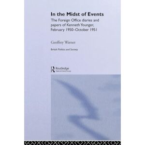 In the Midst of Events: The Foreign Office Diaries and Papers of Kenneth Younger, February 1950-October 1951 (British Politics and Society) In the Midst of Events: The Foreign Office Diaries and Papers of Kenneth Younger, February 1950-October 1951 (British Politics and Society)