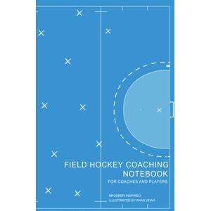 Brodber, Brian Field Hockey Coaching Notebook for Coaches and Players: 150 pages : Annotate with match day rooster, full and half field diagrams, note pages Brodber, Brian Field Hockey Coaching Notebook for Coaches and Players: 150 pages : Annotate with match day rooster, full and half field diagrams, note pages