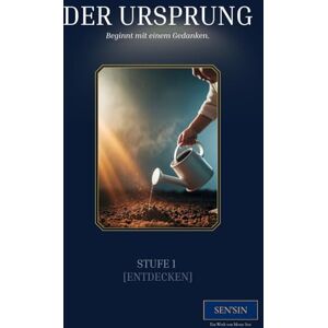 Sen, Mesut SEN’SIN Stufe 1 (Entdecken) – Der Ursprung: Der Beginn innerer Bildung und Bewusstseinserweckung (SEN'SIN Bildungsentwicklung des 21. Jahrhunderts) Sen, Mesut SEN’SIN Stufe 1 (Entdecken) – Der Ursprung: Der Beginn innerer Bildung und Bewusstseinserweckung (SEN'SIN Bildungsentwicklung des 21. Jahrhunderts)