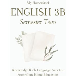 Morrow, Michelle My Homeschool English 3B – Semester Two: Knowledge Rich Language Arts for Australian Home Education Morrow, Michelle My Homeschool English 3B – Semester Two: Knowledge Rich Language Arts for Australian Home Education