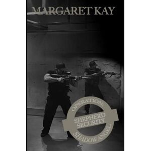 Kay, Margaret Operation: Shadow Angel: 13 (Shepherd Security) Kay, Margaret Operation: Shadow Angel: 13 (Shepherd Security)