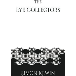 Kewin, Simon The Eye Collectors: a story of Her Majesty’s Office of the Witchfinder General, protecting the public from the unnatural since 1645 Kewin, Simon The Eye Collectors: a story of Her Majesty’s Office of the Witchfinder General, protecting the public from the unnatural since 1645