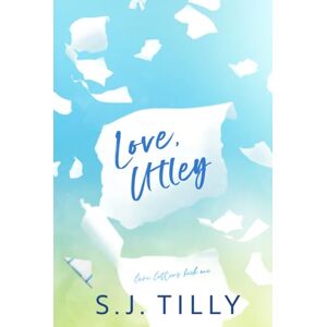 Tilly, S.J. Love, Utley: Love Letters Book One Tilly, S.J. Love, Utley: Love Letters Book One