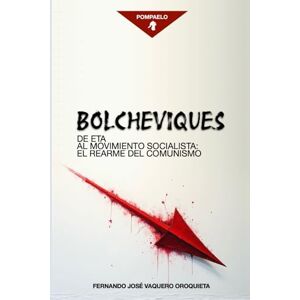 Vaquero Oroquieta, Fernando José BOLCHEVIQUES: DE ETA AL MOVIMIENTO SOCIALISTA: EL REARME DEL COMUNISMO Vaquero Oroquieta, Fernando José BOLCHEVIQUES: DE ETA AL MOVIMIENTO SOCIALISTA: EL REARME DEL COMUNISMO