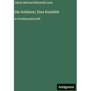 Lenz, Jakob Michael Reinhold Die Soldaten; Eine Komödie: in Großdruckschrift Lenz, Jakob Michael Reinhold Die Soldaten; Eine Komödie: in Großdruckschrift