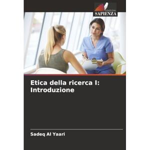 Al Yaari, Sadeq Etica della ricerca I: Introduzione Al Yaari, Sadeq Etica della ricerca I: Introduzione