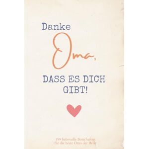 Dietl, Annie Danke Oma, DASS ES DICH GIBT! 199 liebevolle Botschaften für die beste Oma der Welt Dietl, Annie Danke Oma, DASS ES DICH GIBT! 199 liebevolle Botschaften für die beste Oma der Welt