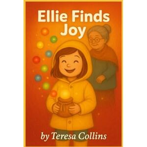 Collins, Teresa Ellie finds joy!: A gentle guide for kids (and grownups) to carry joy in every season. (Kids Konnect) Collins, Teresa Ellie finds joy!: A gentle guide for kids (and grownups) to carry joy in every season. (Kids Konnect)
