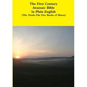 Bauscher, Rev. David The First Century Aramaic Bible in Plain English (The Torah-The Five Books of Moses): "": " Bauscher, Rev. David The First Century Aramaic Bible in Plain English (The Torah-The Five Books of Moses): "": "