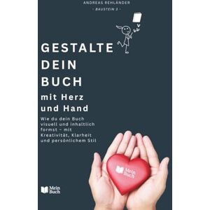 Rehländer, Andreas Gestalte dein Buch mit Herz und Hand: Wie du dein Buch visuell und inhaltlich formst – mit Kreativität, Klarheit und persönlichem Stil (Dein eigenes Buch leicht gemacht) Rehländer, Andreas Gestalte dein Buch mit Herz und Hand: Wie du dein Buch visuell und inhaltlich formst – mit Kreativität, Klarheit und persönlichem Stil (Dein eigenes Buch leicht gemacht)