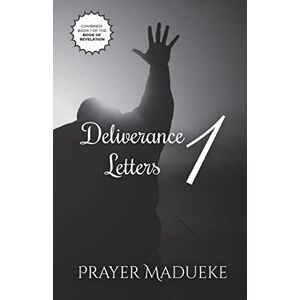 Madueke, Pst. Prayer M. Deliverance Letters 1: Volume 1 (Deliverance by Fire) Madueke, Pst. Prayer M. Deliverance Letters 1: Volume 1 (Deliverance by Fire)