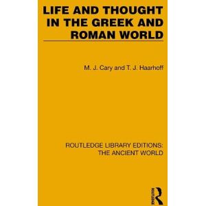 Cary, M. Life and Thought in the Greek and Roman World (Routledge Library Editions: The Ancient World) Cary, M. Life and Thought in the Greek and Roman World (Routledge Library Editions: The Ancient World)