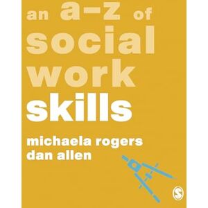 Rogers, Michaela An A-Z of Social Work Skills (A-Zs in Social Work Series) Rogers, Michaela An A-Z of Social Work Skills (A-Zs in Social Work Series)