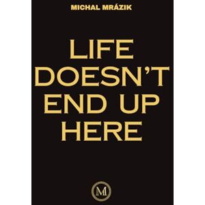 Mrázik, Michal Life Doesn't End Up Here Mrázik, Michal Life Doesn't End Up Here