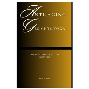 Norris, Kevin Anti-Aging Gesichts Yoga: Gesichtsfitness für zeitlose Schönheit (Fun Exercise Guides) Norris, Kevin Anti-Aging Gesichts Yoga: Gesichtsfitness für zeitlose Schönheit (Fun Exercise Guides)