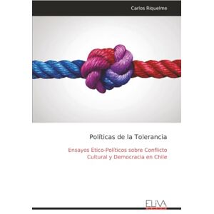 Riquelme, Carlos Políticas de la Tolerancia: Ensayos Ético-Políticos sobre Conflicto Cultural y Democracia en Chile Riquelme, Carlos Políticas de la Tolerancia: Ensayos Ético-Políticos sobre Conflicto Cultural y Democracia en Chile