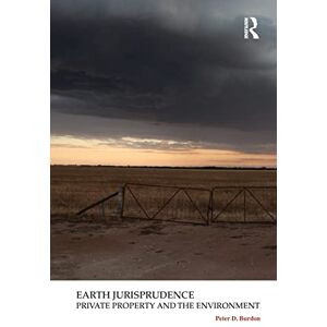 Burdon, Peter D. Earth Jurisprudence: Private Property and the Environment (Law, Justice and Ecology) Burdon, Peter D. Earth Jurisprudence: Private Property and the Environment (Law, Justice and Ecology)