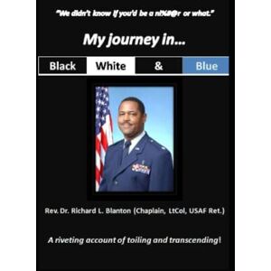 Blanton, Dr. Richard L. My Journey in Black, White and Blue: "We didn't know if you would be a n!%#@r or what. Blanton, Dr. Richard L. My Journey in Black, White and Blue: "We didn't know if you would be a n!%#@r or what.