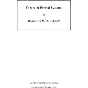 Smullyan, Raymond M. Theory of Formal Systems. (AM-47), Volume 47 (Annals of Mathematics Studies) (Annals of Mathematics Studies, 47) Smullyan, Raymond M. Theory of Formal Systems. (AM-47), Volume 47 (Annals of Mathematics Studies) (Annals of Mathematics Studies, 47)