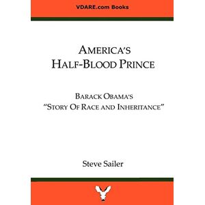 Sailer, Steve America's Half-Blood Prince: Barack Obama's "Story of Race and Inheritance": Barack Obama's "Story of Race and Inheritance"e Sailer, Steve America's Half-Blood Prince: Barack Obama's "Story of Race and Inheritance": Barack Obama's "Story of Race and Inheritance"e