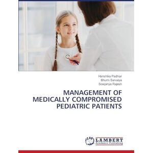 Padhiar, Hanshika Management of Medically Compromised Pediatric Patients Padhiar, Hanshika Management of Medically Compromised Pediatric Patients