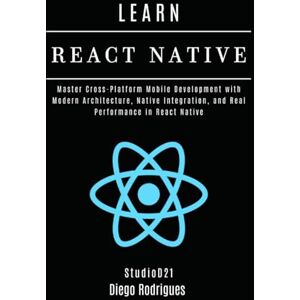 Rodrigues, Diego LEARN REACT NATIVE 2025 Edition: Master Cross-Platform Mobile Development with Modern Architecture, Native Integration, and Real Performance in React Native (Web, Mobile & API Development USA) Rodrigues, Diego LEARN REACT NATIVE 2025 Edition: Master Cross-Platform Mobile Development with Modern Architecture, Native Integration, and Real Performance in React Native (Web, Mobile & API Development USA)