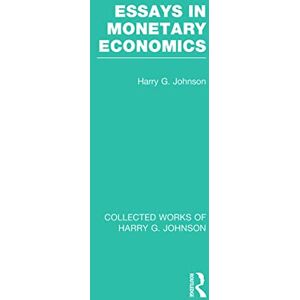 Johnson, Harry Essays in Monetary Economics (Collected Works of Harry Johnson) (Collected Works of Harry G. Johnson) Johnson, Harry Essays in Monetary Economics (Collected Works of Harry Johnson) (Collected Works of Harry G. Johnson)