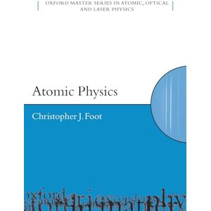 Foot, Christopher J. Atomic Physics: 7 (Oxford Master Series in Physics) Foot, Christopher J. Atomic Physics: 7 (Oxford Master Series in Physics)